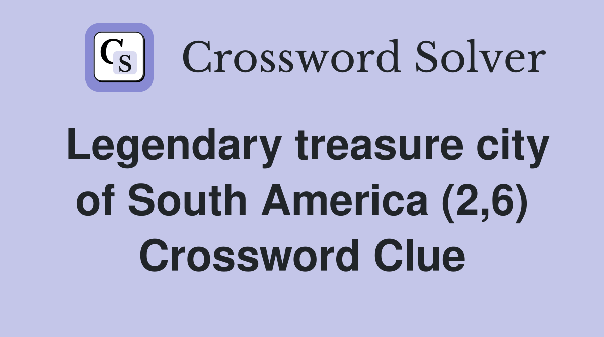Legendary treasure city of south america (2,6)